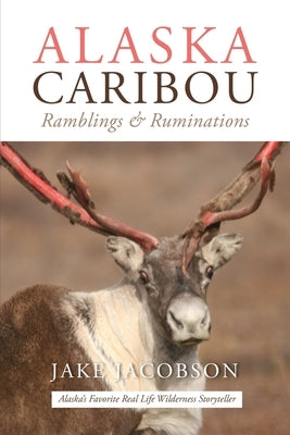 Alaska Caribou: Ramblings & Ruminations Paperback Publication Consultants