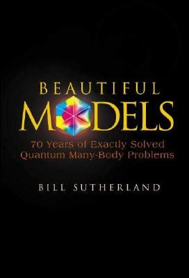 Beautiful Models: 70 Years of Exactly Solved Quantum Many-Body Problems Paperback World Scientific Publishing Company