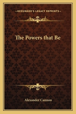 The Powers that Be Paperback Kessinger Publishing