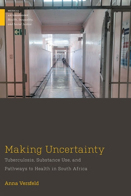 Making Uncertainty: Tuberculosis, Substance Use, and Pathways to Health in South Africa Paperback Rutgers University Press