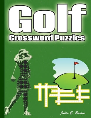 Golf Crossword Puzzles: Golf Courses, Terms, Easy to Hard Crossword Puzzles Paperback Independently Published