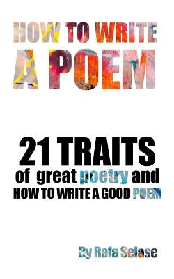How To Write a Poem: 21 Traits of Great Poetry and How To Write A Good Poem Paperback Independently Published