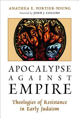 Apocalypse Against Empire: Theologies of Resistance in Early Judaism Paperback William B. Eerdmans Publishing Company