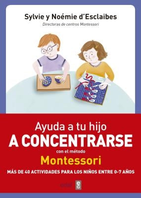 Ayuda a Tu Hijo a Concentrarse Con El Metodo Montessori by D'Esclaibes, Sylvie