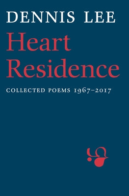 Heart Residence: Collected Poems 1967-2017 Paperback House of Anansi Press