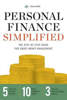 Personal Finance Simplified: The Step-By-Step Guide for Smart Money Management Paperback Tycho Press