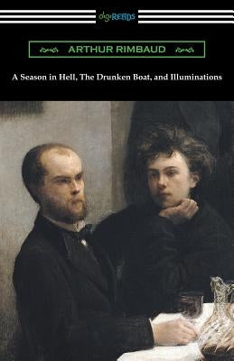 A Season in Hell, The Drunken Boat, and Illuminations Paperback Digireads.com