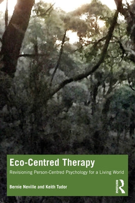 Eco-Centred Therapy: Revisioning Person-Centred Psychology for a Living World Paperback Routledge