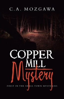Copper Mill Mystery: First in the small town mysteries Paperback Archway Publishing