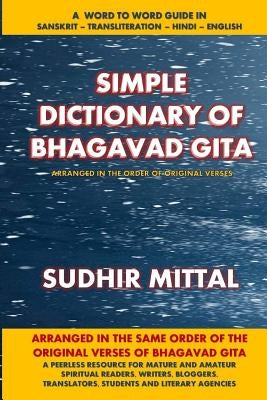 Simple Dictionary of Bhagavad Gita: Word to Word: Sanskrit-Transliteration-Hindi-English Paperback Createspace Independent Publishing Platform