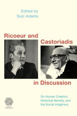 Ricoeur and Castoriadis in Discussion: On Human Creation, Historical Novelty, and the Social Imaginary Paperback Rowman & Littlefield Publishers