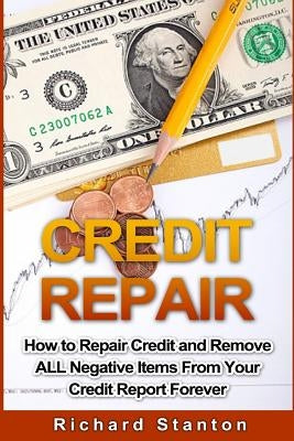 Credit Repair: How To Repair Credit And Remove ALL Negative Items From Your Credit Report Forever Paperback Createspace Independent Publishing Platform