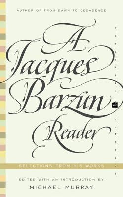 A Jacques Barzun Reader: Selections from His Works Paperback Harper Perennial