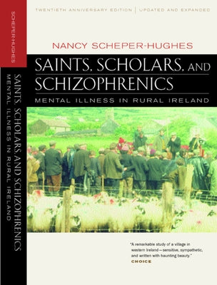 Saints, Scholars, and Schizophrenics: Mental Illness in Rural Ireland, Twentieth Anniversary Edition, Updated and Expanded Paperback University of California Press