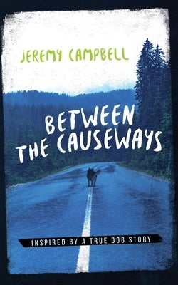 Between the Causeways: Inspired by a true dog story Paperback Jeremy Campbell