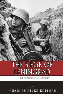 The Greatest Battles in History: The Siege of Leningrad Paperback Createspace Independent Publishing Platform