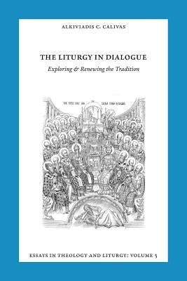 Essays in Liturgy and Theology, Volume 5: The Liturgy in Dialogue Paperback Holy Cross Orthodox Press