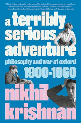 A Terribly Serious Adventure: Philosophy and War at Oxford, 1900-1960 by Krishnan, Nikhil