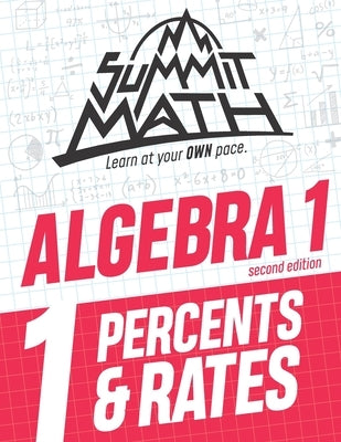 Summit Math Algebra 1 Book 1: Percents & Rates Independently Published