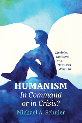 Humanism: In Command or in Crisis? Paperback Wipf & Stock Publishers
