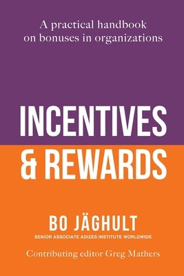 Incentives and Rewards: A practical handbook on bonuses in organizations Paperback Adizes Institute Publications