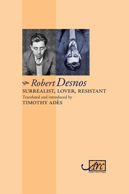 Surrealist, Lover, Resistant: Collected Poems Paperback ARC Publications