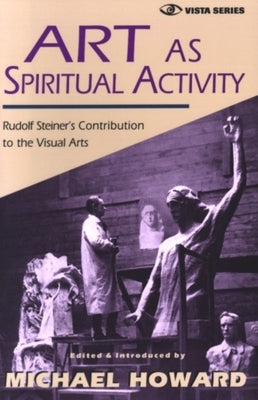 Art as Spiritual Activity by Howard, Michael