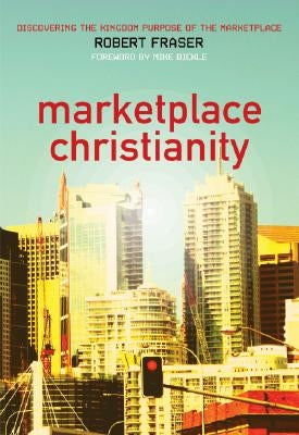 Marketplace Christianity: Discovering the Kingdom Purpose of the Marketplace Paperback Oasis House