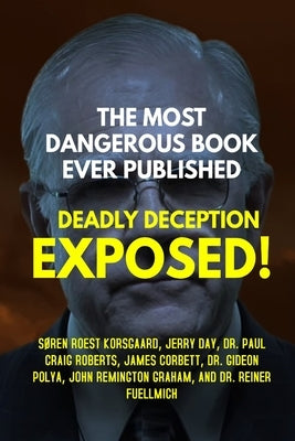 The Most Dangerous Book Ever Published: Deadly Deception Exposed! by Korsgaard, Søren Roest
