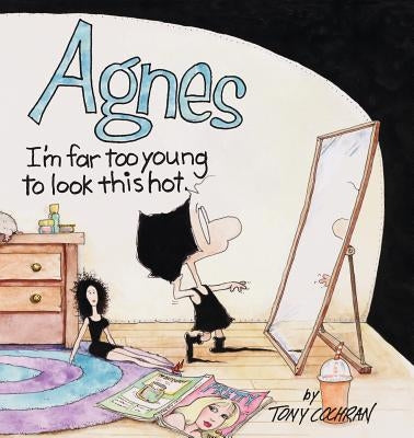 Agnes: I'm Far to Young to Look This Hot Paperback Andrews McMeel Publishing, LLC