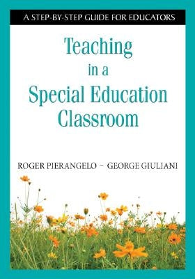 Teaching in a Special Education Classroom: A Step-by-Step Guide for Educators Paperback Corwin Publishers