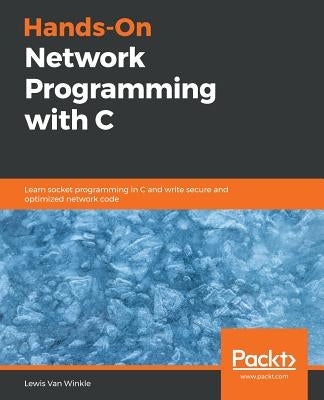 Hands-On Network Programming with C: Learn socket programming in C and write secure and optimized network code Paperback Packt Publishing