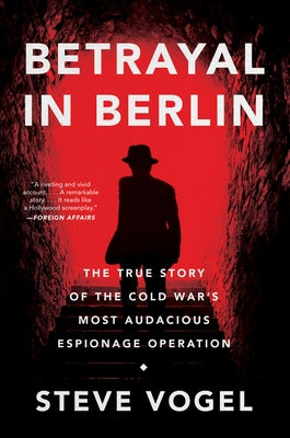 Betrayal in Berlin: The True Story of the Cold War's Most Audacious Espionage Operation Paperback Custom House