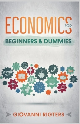 Economics for Beginners & Dummies Paperback Giovanni Rigters