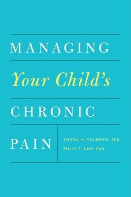 Managing Your Child's Chronic Pain Oxford University Press, USA