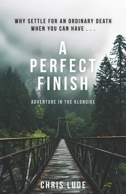 A Perfect Finish: Why Settle for an Ordinary Death When You Can Have . . . Paperback R. R. Bowker