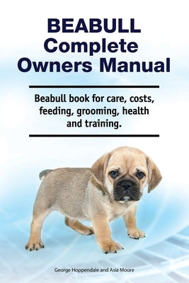 Beabull Complete Owners Manual. Beabull book for care, costs, feeding, grooming, health and training. Paperback Zoodoo Publishing