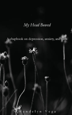 My Head Bowed Paperback Wendelyn Vega