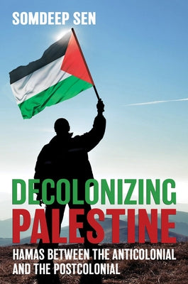 Decolonizing Palestine: Hamas between the Anticolonial and the Postcolonial Paperback Cornell University Press