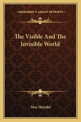 The Visible and the Invisible World Paperback Kessinger Publishing