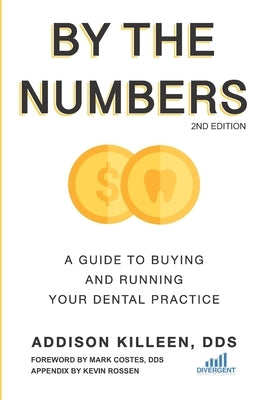 By the Numbers: A Guide to Buying and Running Your Dental Practice Paperback Independently Published