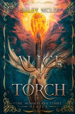 Alice the Torch: An Alice in Wonderland Fairytale Retelling Paperback Meraki Press