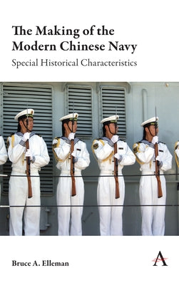 The Making of the Modern Chinese Navy: Special Historical Characteristics Paperback Anthem Press
