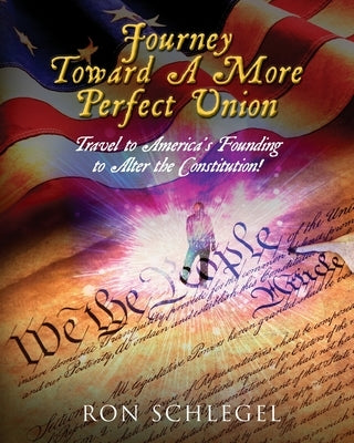 Journey Toward A More Perfect Union: Travel to America's Founding to Alter the Constitution! Paperback Palmetto Publishing