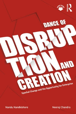 Dance of Disruption and Creation: Epochal Change and the Opportunity for Enterprise Paperback Routledge