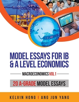 Model Essays for IB & A Level Economics: (Macroeconomics Vol 1) Paperback Edventures Pte Ltd