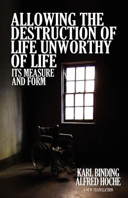 Allowing the Destruction of Life Unworthy of Life: Its Measure and Form Paperback Suzeteo Enterprises