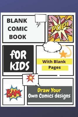 Blank Comic Book for Kids: Draw Your Own Comics Designs Paperback Independently Published