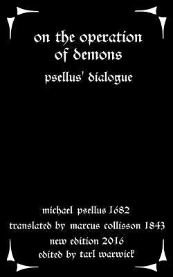 On the Operation of Demons: Psellus' Dialogue Paperback Createspace Independent Publishing Platform