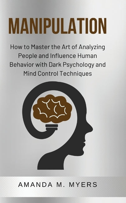 Manipulation: How to Master the Art of Analyzing People and Influence Human Behavior with Dark Psychology and Mind Control Technique Paperback Jacob Zelazny